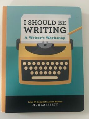 I Should Be Writing Mur Lafferty Book Writer’s Workshop Writing Guide